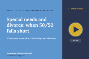 Civility Wins Podcast: Special Needs and Divorce – When 50/50 Falls Short